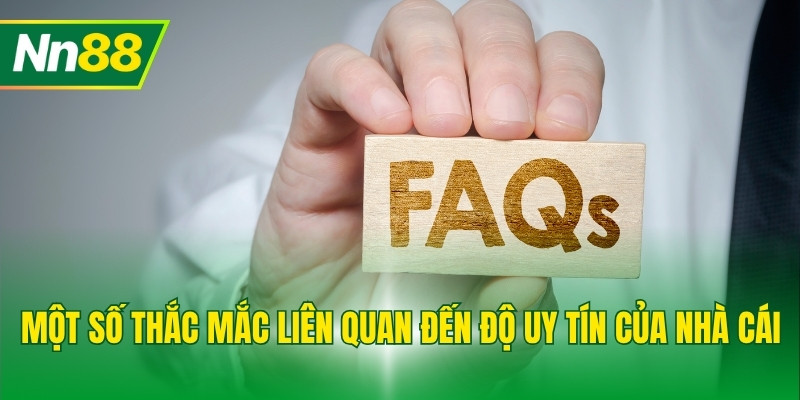 Một số thắc mắc liên quan đến độ uy tín của nhà cái
